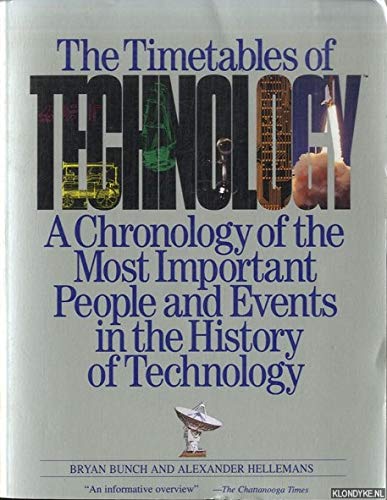 The Timetables of Technology: A Chronology of the Most Important People and Events in the History of Technology Bunch, Bryan H and Hellemans, Alexander