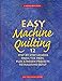 Easy Machine Quilting: 12 StepbyStep Lessons from the Pros, Plus a Dozen Projects to Machine Quilt Townswick, Jane