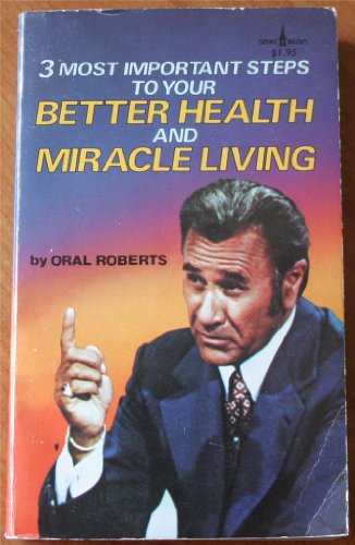 3 most important steps to your better health and miracle living Roberts, Oral