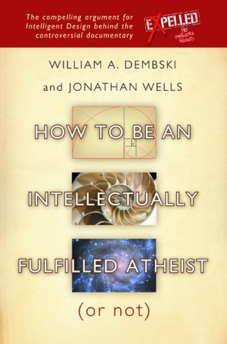 How to be an Intellectually Fulfilled Atheist Or Not Dembski, William A and Wells, Jonathan