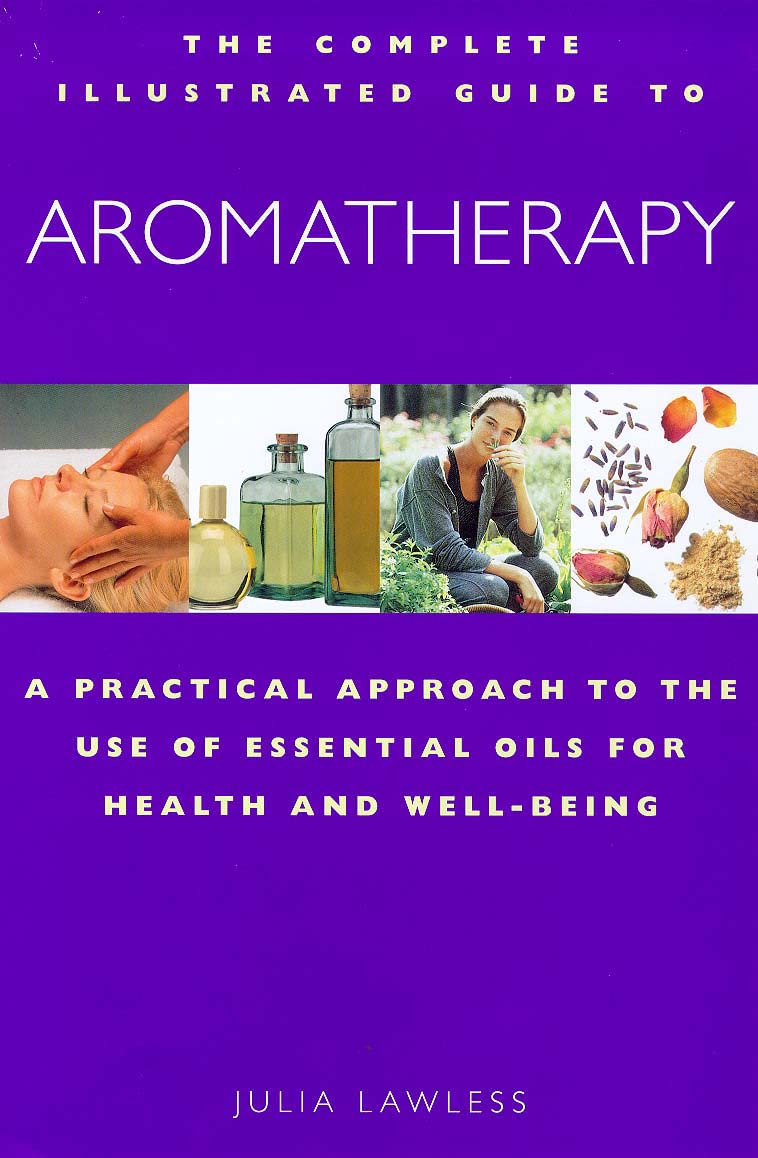The Complete Illustrated Guide to Aromatherapy: A Practical Approach to the Use of Essential Oils for Health & Well-being used book depot