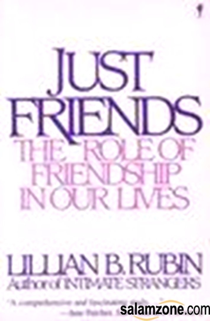 Just Friends: The Role of Friendship in Our Lives