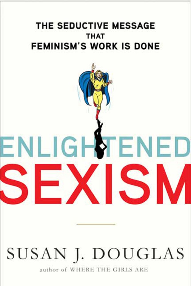 Enlightened Sexism: The Seductive Message that Feminism's Work Is Done used book depot