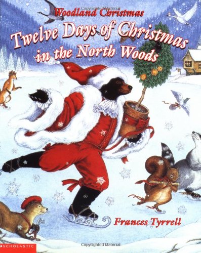 Woodland Christmas: 12 Days of Christmas in the North Woods Tyrrell, Frances