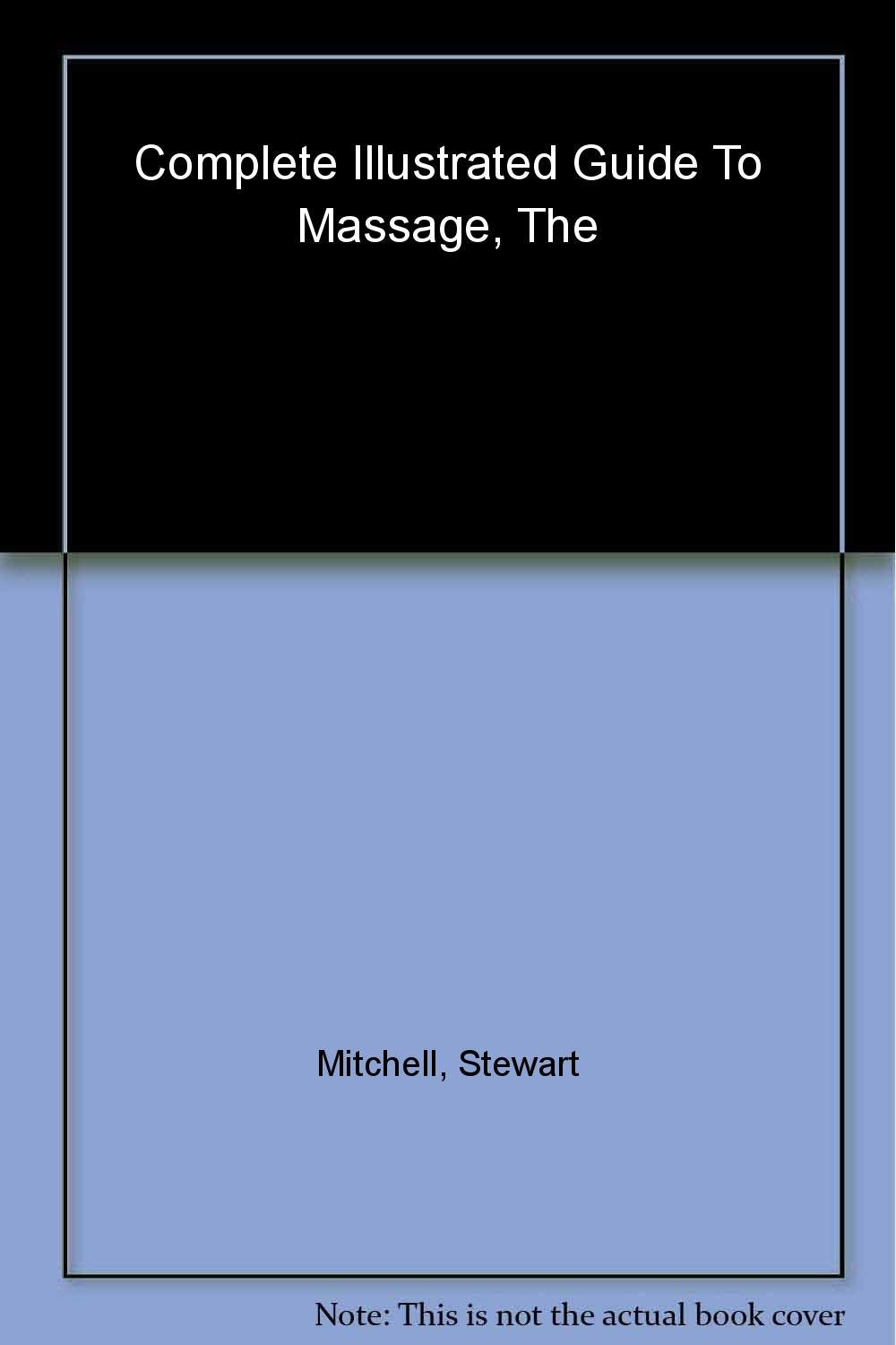 The Complete Illustrated Guide To Massage - A Step-by-step Approach To The Healing Art Of Touch used book depot