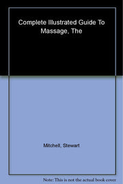 The Complete Illustrated Guide To Massage - A Step-by-step Approach To The Healing Art Of Touch used book depot