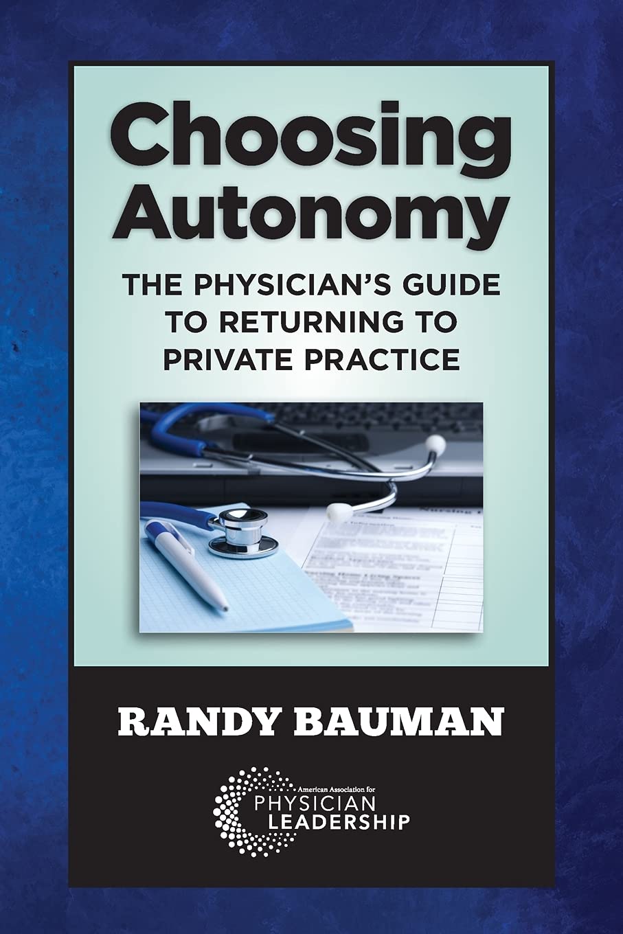 Choosing Autonomy: The Physician's Guide to Returning to Private Practice used book depot
