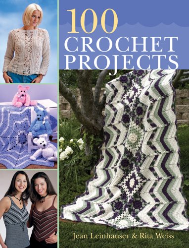 100 Crochet Projects Leinhauser, Jean and Weiss, Rita