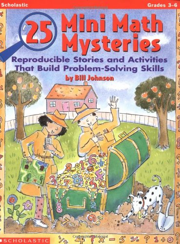 25 Mini Math Mysteries: Reproducible Stories and Activities That Build ProblemSolving Skills Grades 36 Johnson, William