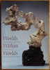 Worlds Within Worlds: The Richard Rosenblum Collection of Chinese Scholars Rocks Robert D Mowry