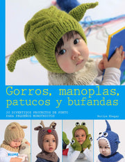 Gorros, manoplas, patucos y bufandas: 20 divertidos proyectos de punto para pequeños monstruitos (Spanish Edition)