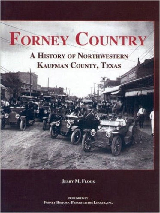 Forney Country: A History of Northwestern Kaufman County, Texas Flook, Jerry M