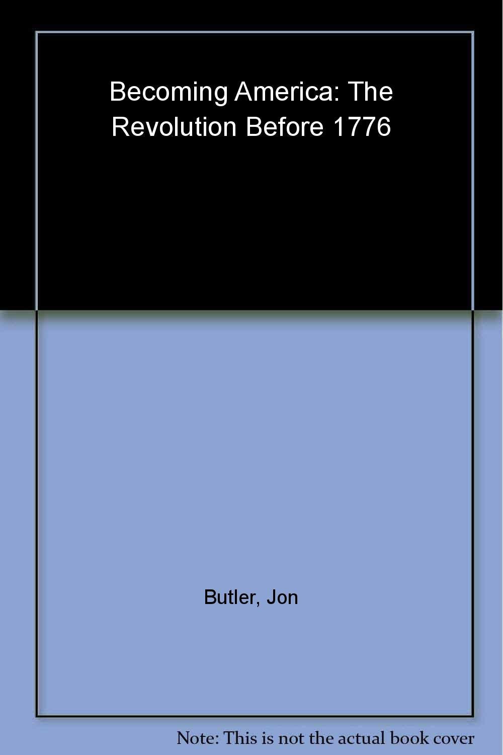 Becoming America: The Revolution before 1776 used book depot