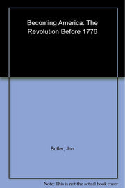 Becoming America: The Revolution before 1776 used book depot