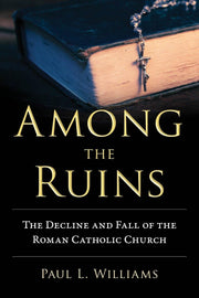 Among the Ruins: The Decline and Fall of the Roman Catholic Church used book depot