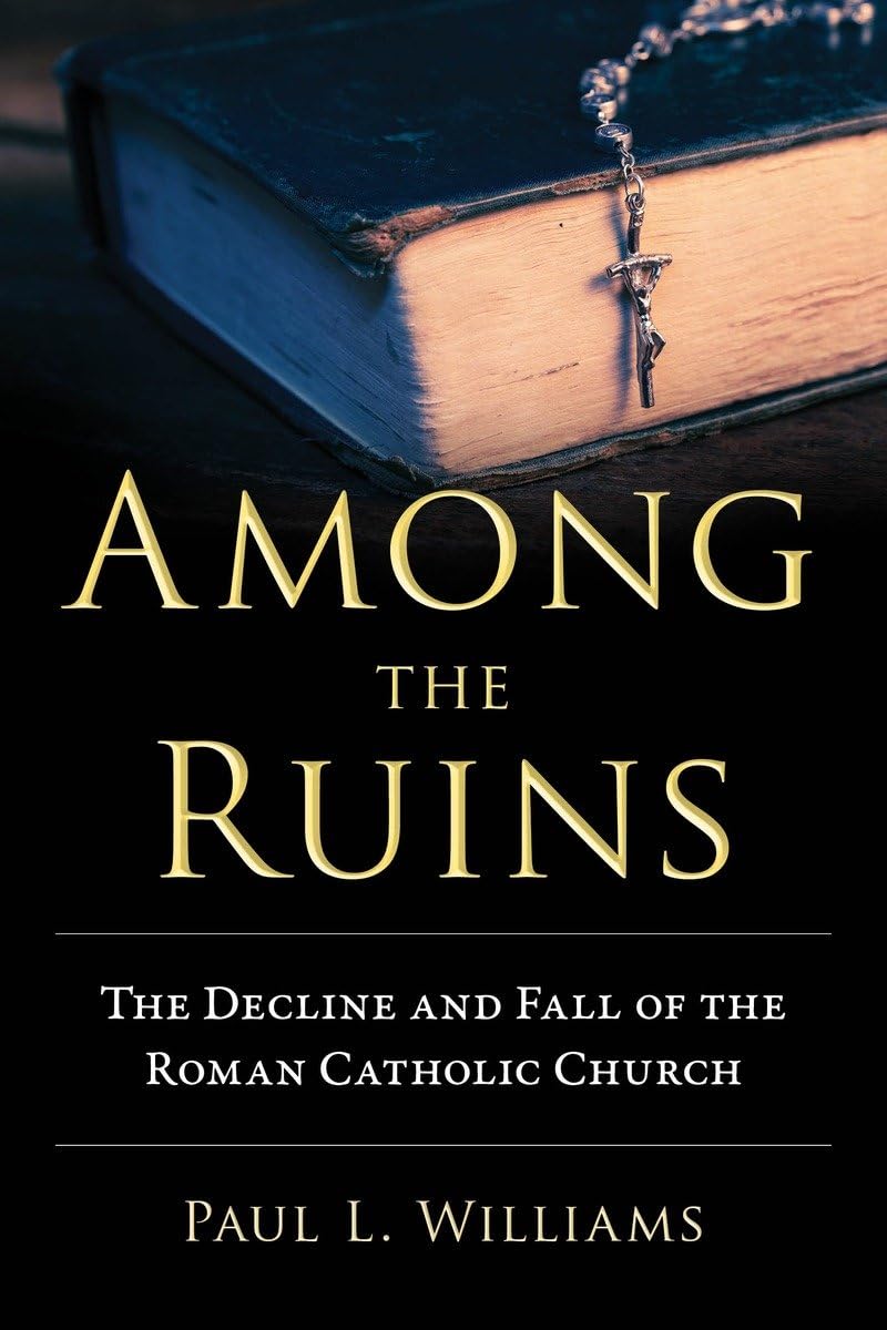 Among the Ruins: The Decline and Fall of the Roman Catholic Church used book depot