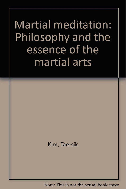 Martial meditation: Philosophy and the essence of the martial arts Daeshik Kim and Allen Back