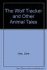 Wolf Tracker and Other Animal Tales Grey, Zane