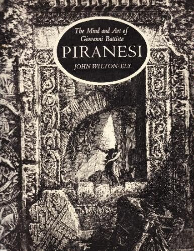 The Mind and Art of Giovanni Battista: Piranesi WiltonEly, John