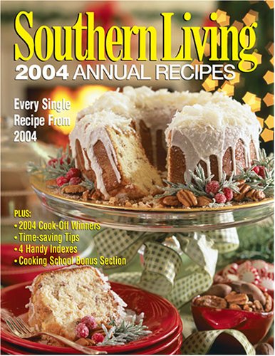 Southern Living 2004 Annual Recipes Southern Living Annual Recipes Southern Living Inc