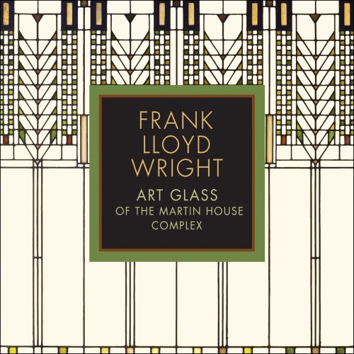 Frank Lloyd Wright: Art Glass of the Martin House Complex Jacksonforsberg, Eric