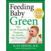 Feeding Baby Green: The Earth-Friendly Program for Healthy, Safe Nutrition During Pregnancy, Childhood, and Beyond