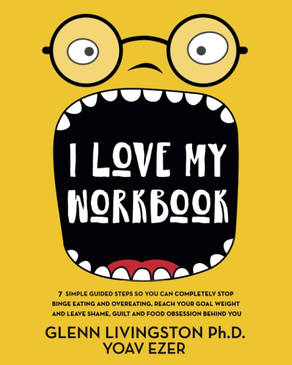 I Love My Workbook: 7 Simple Guided Steps So You Can Completely Stop Binge Eating and Overeating, Reach Your Goal Weight, and Leave Shame, Guilt, and Food Obsession Behind You used book depot