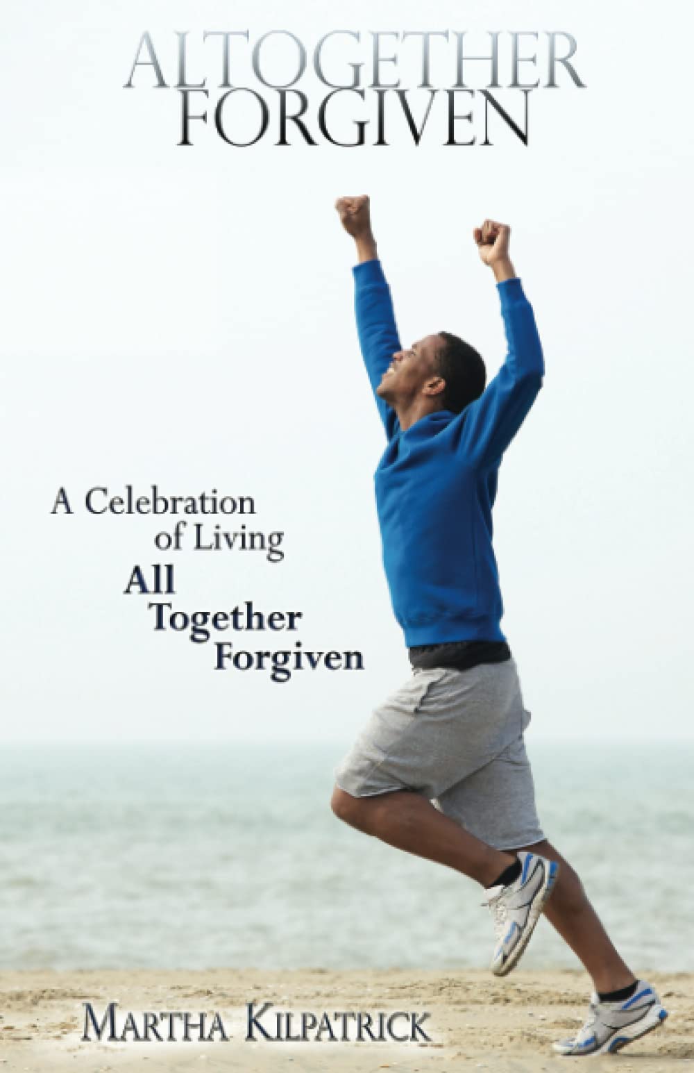 Altogether Forgiven: A Celebration of Living All Together Forgiven used book depot