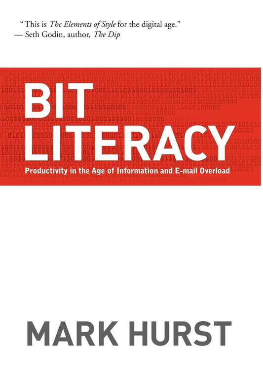 Bit Literacy: Productivity in the Age of Information and Email Overload [Hardcover] Mark Hurst