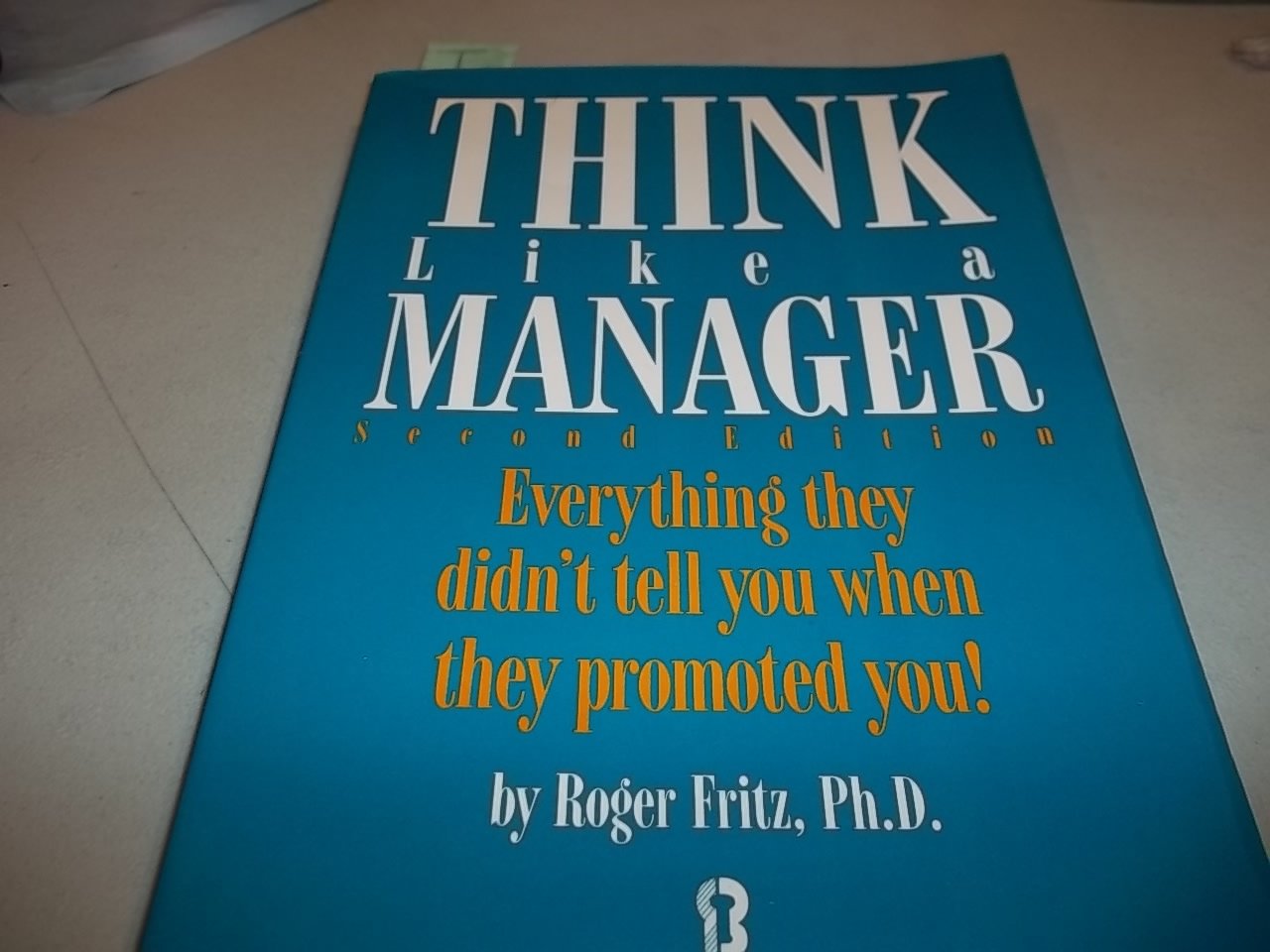 Think Like a Manager: Everything They Didn't Tell You When They Promoted You! used book depot