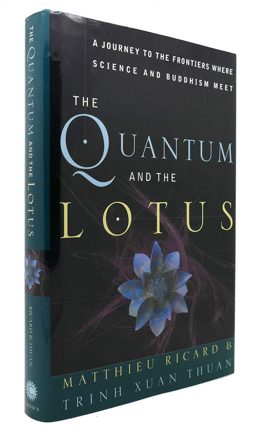 The Quantum and the Lotus: A Journey to the Frontiers Where Science and Buddhism Meet Ricard, Matthieu and Thuan, Trinh Xuan