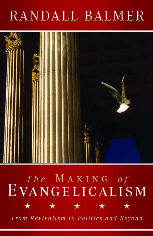 The Making of Evangelicalism: From Revivalism to Politics and Beyond used book depot