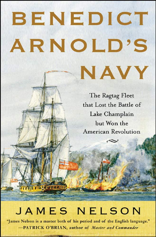 Benedict Arnold's Navy: The Ragtag Fleet That Lost the Battle of Lake Champlain but Won the American Revolution used book depot