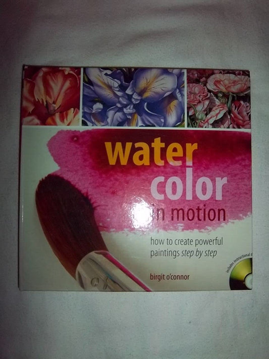 Watercolor in Motion: How to Create Powerful Paintings, Step by Step