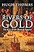 Rivers of Gold: The Rise of the Spanish Empire Thomas, Hugh