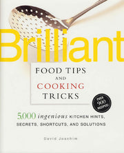 Brilliant Food Tips and Cooking Tricks: 5,000 Ingenious Kitchen Hints, Secrets, Shortcuts, and Solutions used book depot