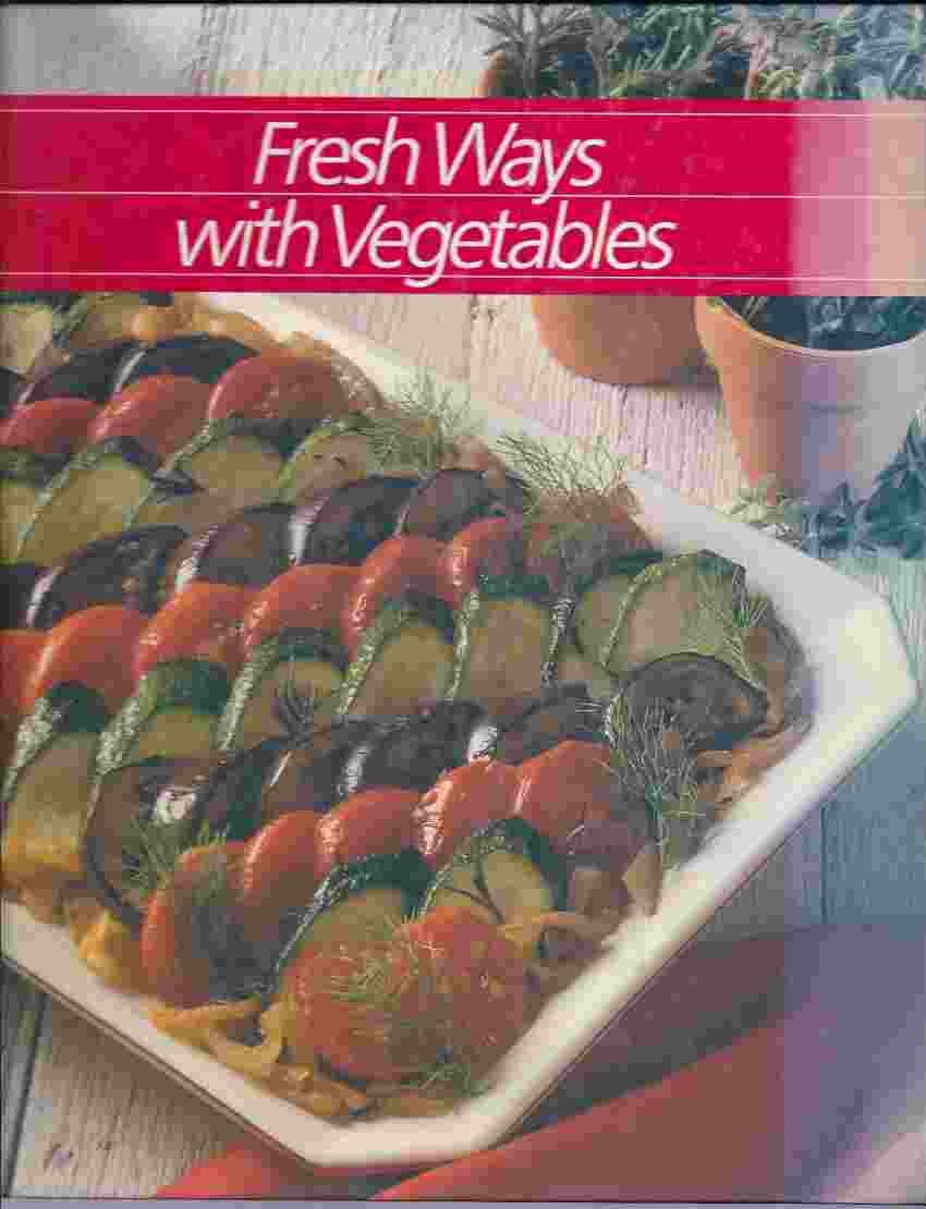Fresh Ways With Vegetables (Healthy Home Cooking Ser)
