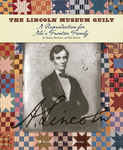 The Lincoln Museum Quilt: A Reproduction for Abes Frontier Family Brackman, Barbara and Rowden, Deb