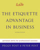 Emily Post's The Etiquette Advantage in Business: Personal Skills for Professional Success, Second Edition