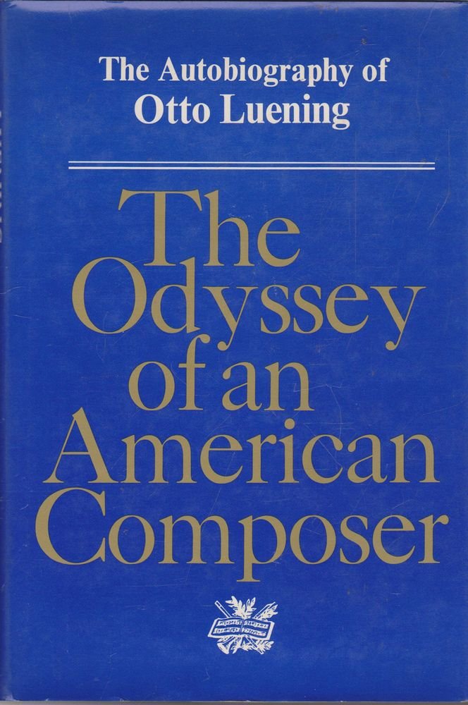 The Odyssey of an American composer: The autobiography of Otto Luening used book depot
