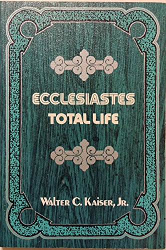 Ecclesiastes: Total Life Walter C Kaiser Jr