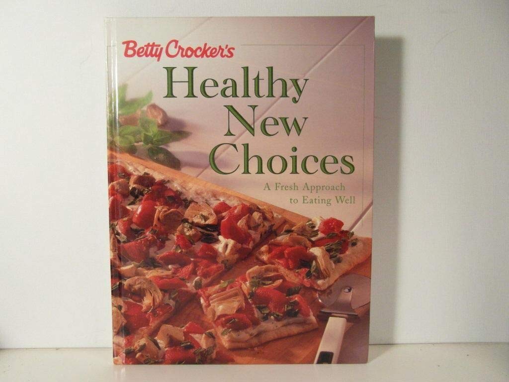 Betty Crocker's Healthy New Choices: A Fresh Approach to Eating Well used book depot