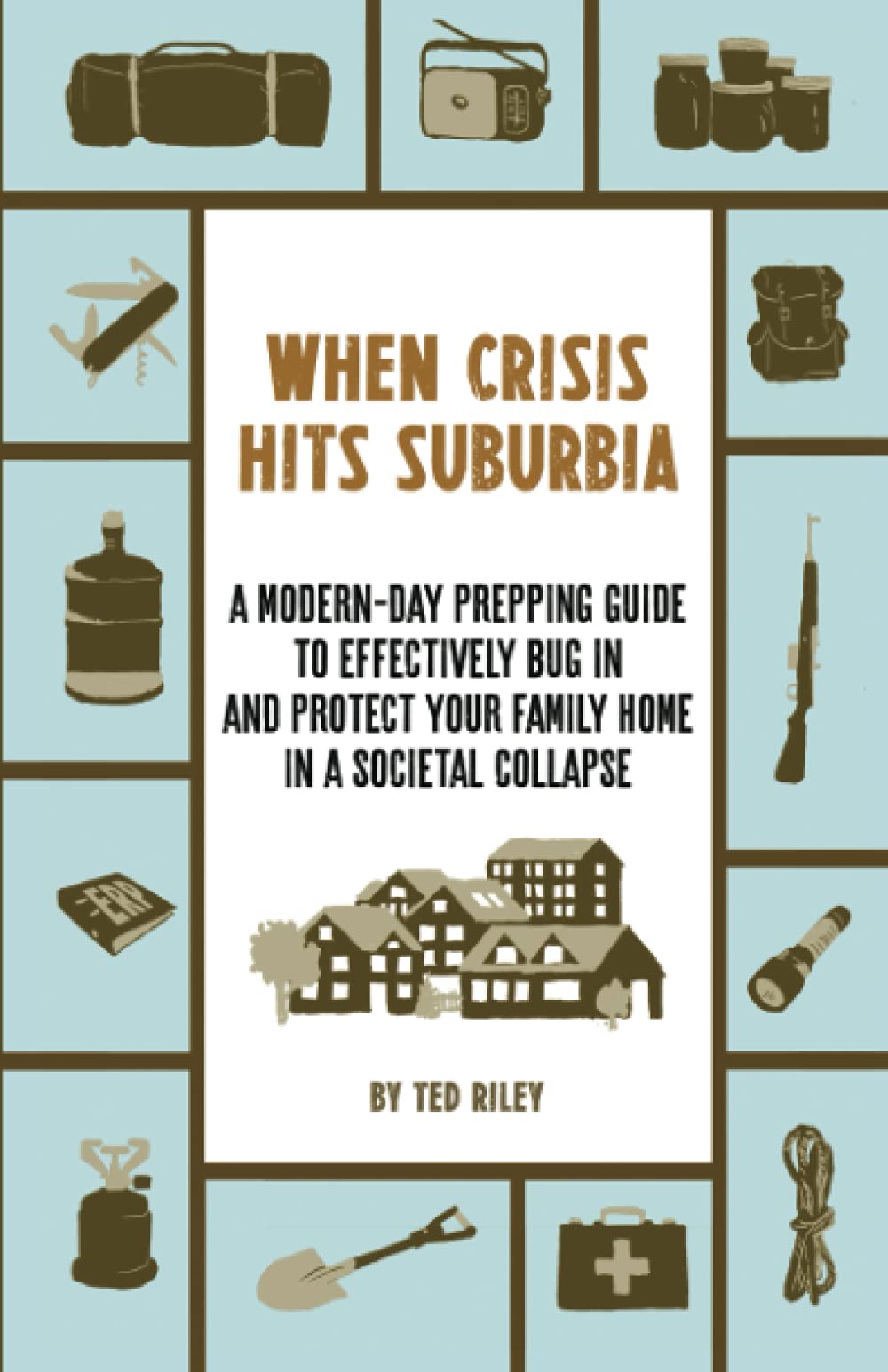 When Crisis Hits Suburbia: A Modern-Day Prepping Guide to Effectively Bug in and Protect Your Family Home in a Societal Collapse (Suburban Prepping for the Modern Family to Prepare for Any Cr used book depot