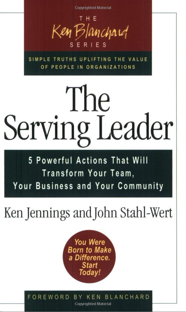 The Serving Leader: Five Powerful Actions that Will Transform Your Team, Your Business, and Your Community used book depot