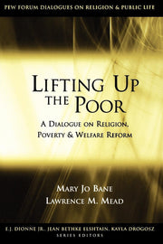 Lifting Up the Poor: A Dialogue on Religion, Poverty and Welfare Reform (Pew Forum Dialogue Series on Religion and Public Life) used book depot
