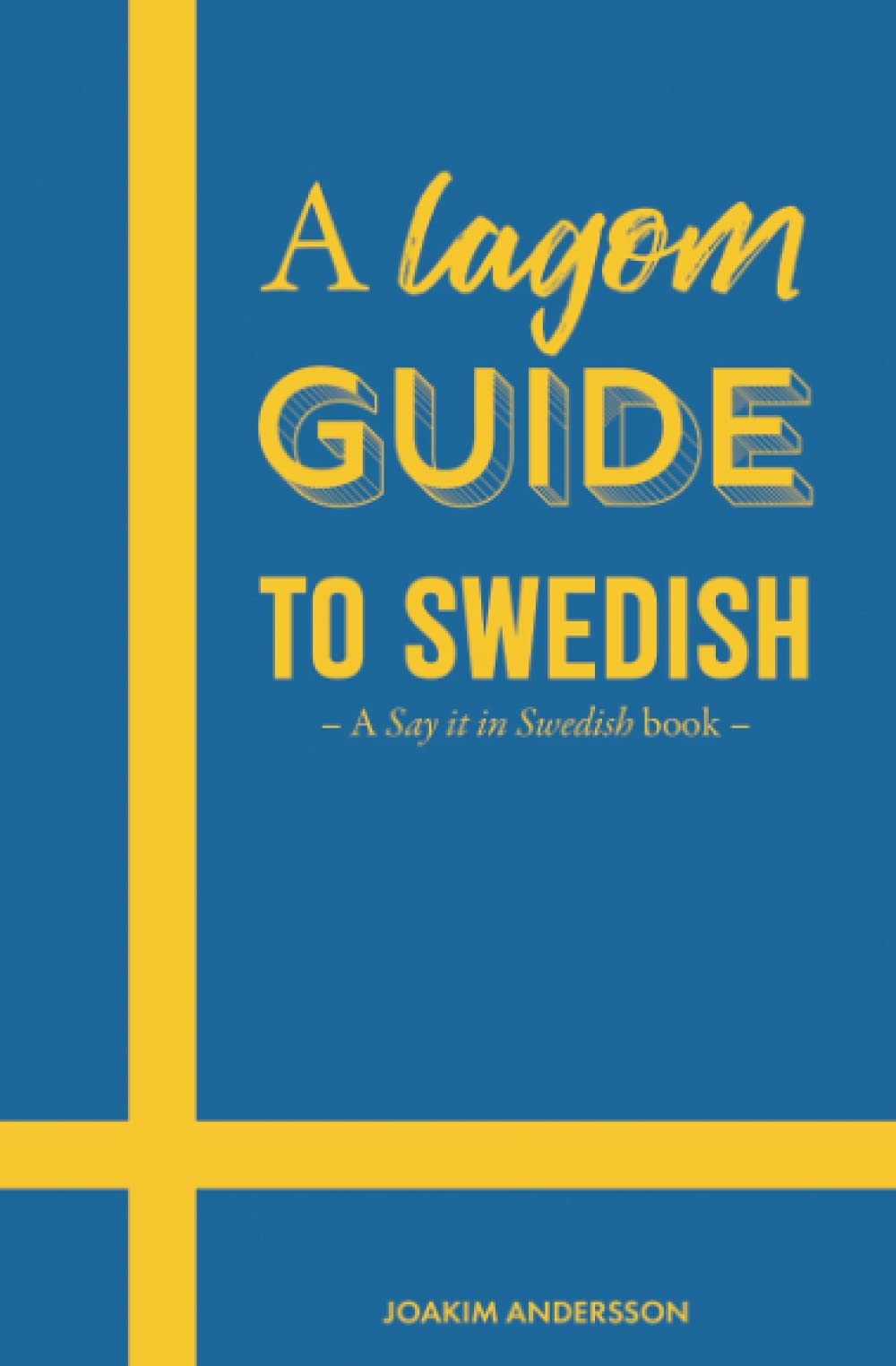 A Lagom Guide to Swedish: A Say it in Swedish book