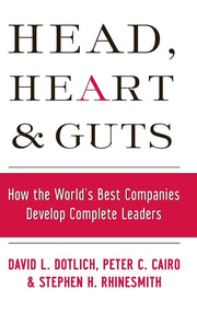 Head, Heart and Guts: How the World's Best Companies Develop Complete Leaders used book depot