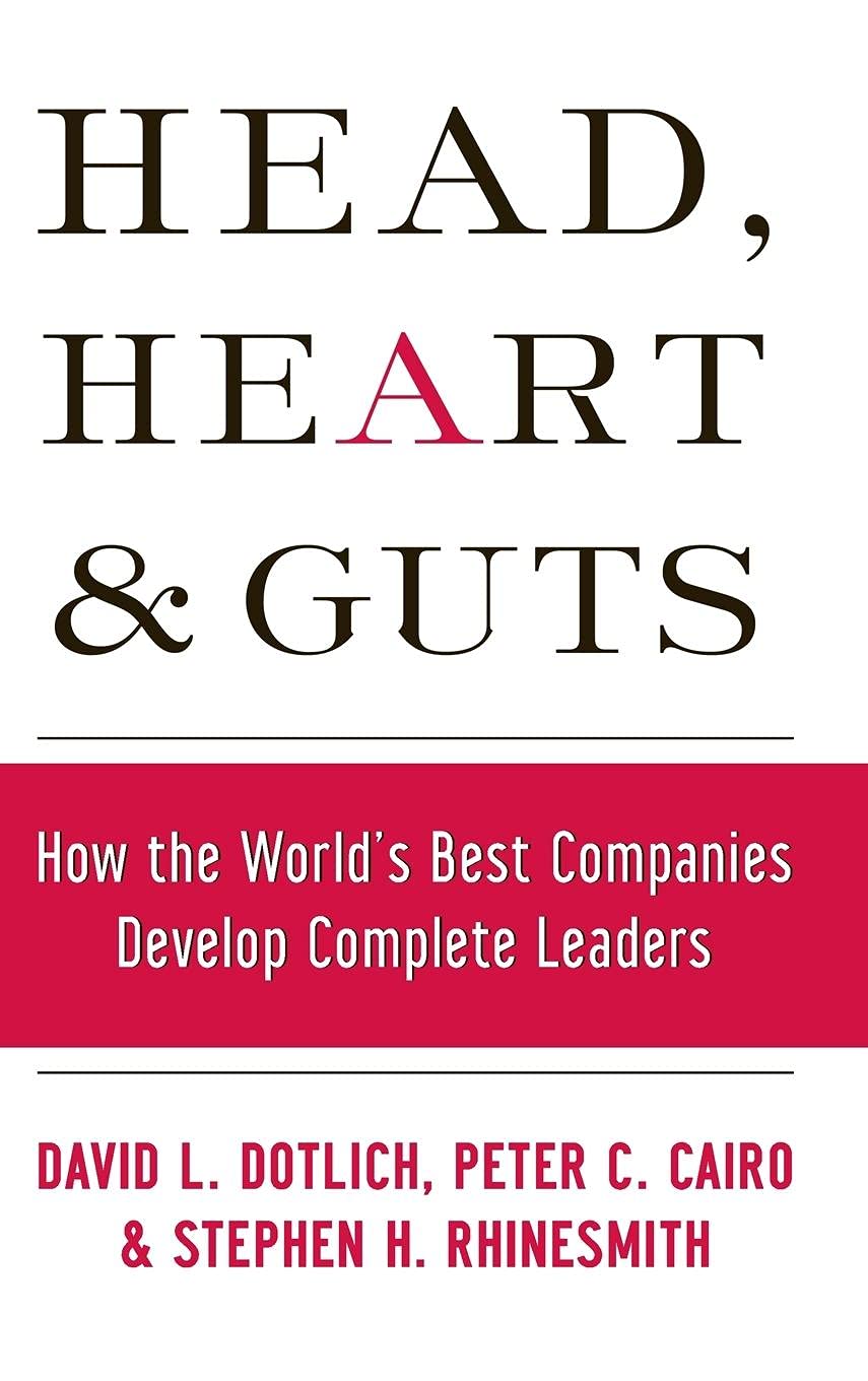 Head, Heart and Guts: How the World's Best Companies Develop Complete Leaders used book depot
