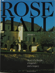 Rose Hall Jamaica Story of a People... a Legend... and a Legacy