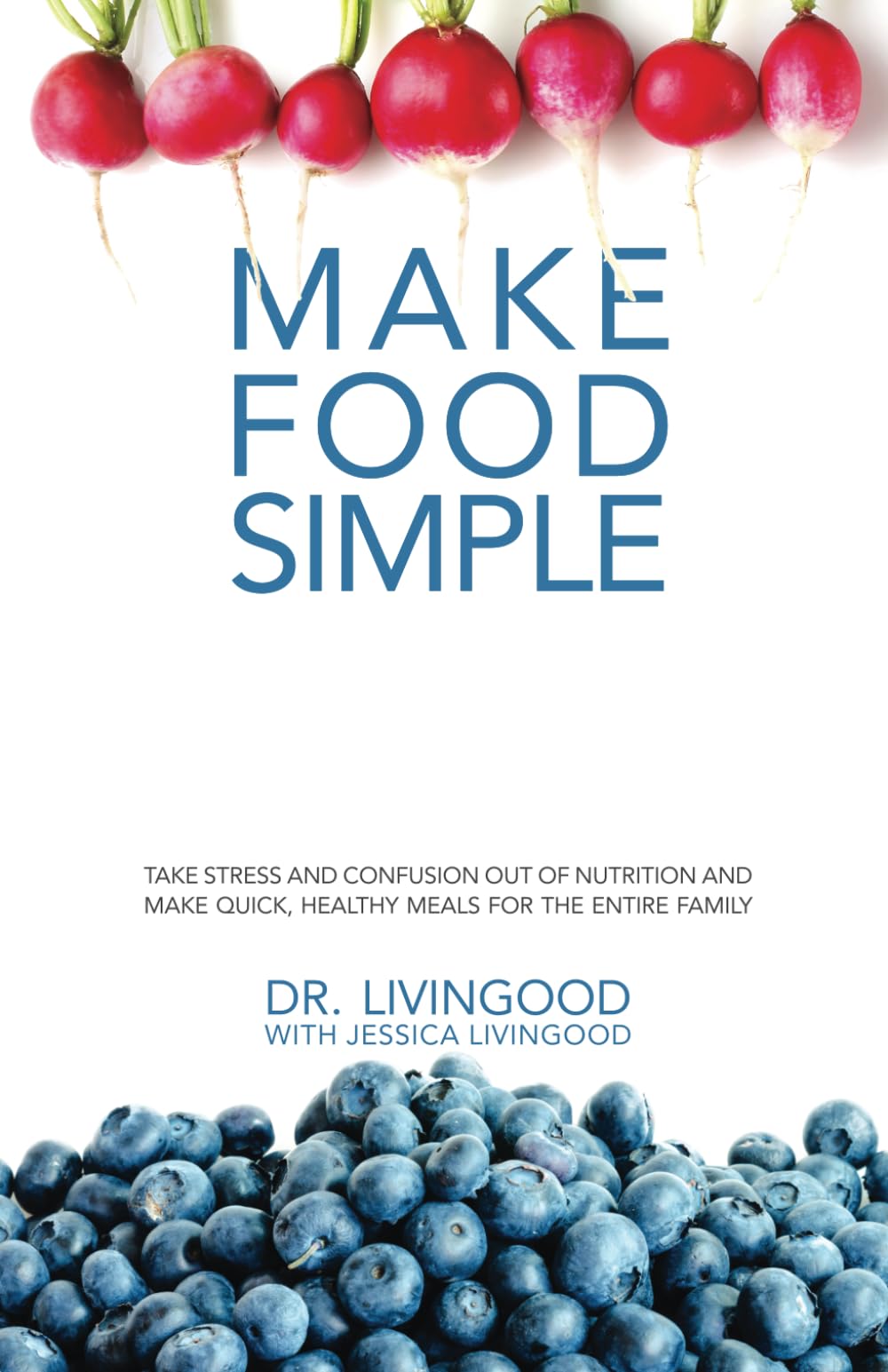 Make Food Simple: Take the Stress and Confusion Out of Nutrition And Make Quick, Healthy Meals For the Entire Family used book depot
